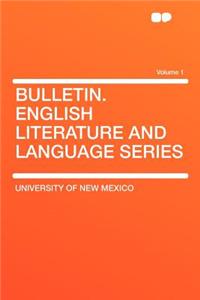 Bulletin. English Literature and Language Series Volume 1