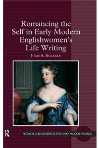 Romancing the Self in Early Modern Englishwomen's Life Writing