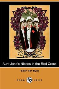 Aunt Jane's Nieces in the Red Cross (Dodo Press)