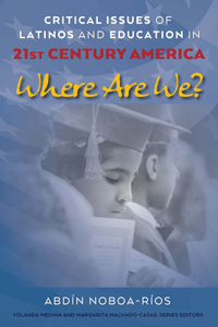 Critical Issues of Latinos and Education in 21st Century America