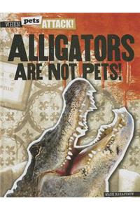 Alligators Are Not Pets!