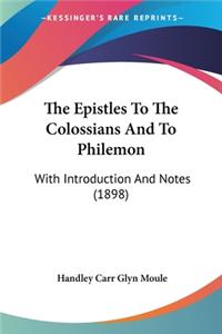 Epistles To The Colossians And To Philemon