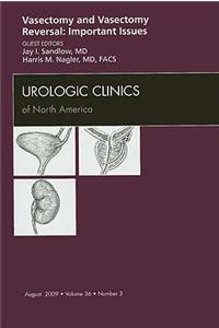 Vasectomy and Vasectomy Reversal: Important Issues, an Issue of Urologic Clinics