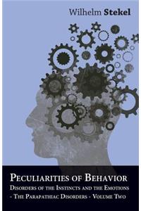Peculiarities of Behavior - Vol II - Disorders of the Instincts and the Emotions - The Parapathiac Disorders