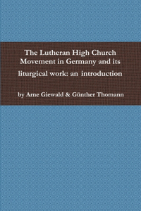 The Lutheran High Church Movement in Germany and its liturgical work: an introduction