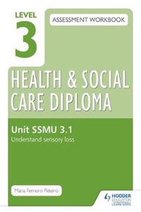 Level 3 Health & Social Care Diploma SSMU 3.1 Assessment Workbook: Understand sensory loss