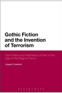Gothic Fiction and the Invention of Terrorism: The Politics and Aesthetics of Fear in the Age of the Reign of Terror