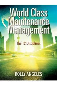 World Class Maintenance Management: The 12 Disciplines