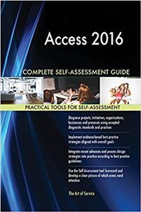 Access 2016 Complete Self-Assessment Guide