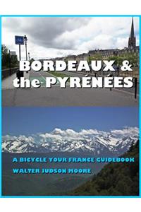 Bordeaux & the Pyrenees: A Bicycle Your France Guidebook