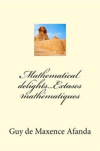 Mathematical delights...Extases mathématiques
