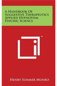 A Handbook Of Suggestive Therapeutics Applied Hypnotism Psychic Science