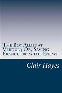 Boy Allies at Verdun; Or, Saving France from the Enemy