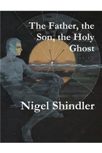 The Father, the Son, the Holy Ghost
