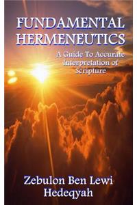 Fundamental Hermeneutics: A Guide to Accurate Interpretation of Scripture
