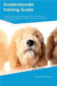 Goldendoodle Training Guide Goldendoodle Training Includes: Goldendoodle Tricks, Socializing, Housetraining, Agility, Obedience, Behavioral Training and More