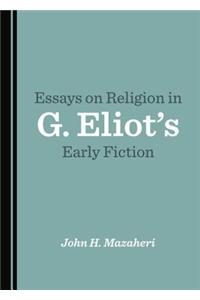 Essays on Religion in G. Eliot's Early Fiction