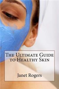 Ultimate Guide to Healthy Skin