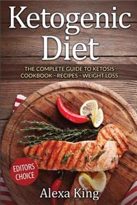 Ketogenic Diet: The Complete Guide to Ketosis - Ketogenic Diet Cookbook - Ketogenic Diet for Weight Loss - Ketogenic Diet Recipes