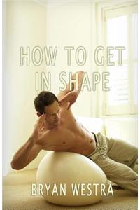 How To Get In Shape