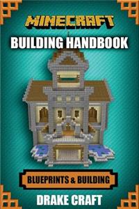Minecraft: Minecraft Building Guide: Ultimate Blueprint Walkthrough Handbook: Creative Guide to Building Houses, Structures, and