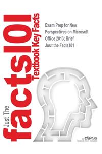 Exam Prep for New Perspectives on Microsoft Office 2013; Brief