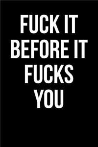 Fuck It Before It Fucks You: Blank Lined Journal