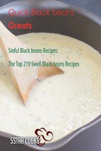 Quick Black Beans Greats: Sinful Black Beans Recipes, the Top 219 Swell Black Beans Recipes