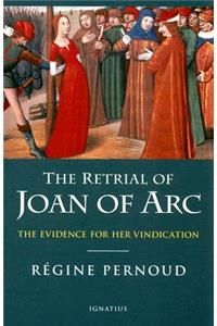 The Retrial of Joan of Arc: The Evidence for Her Vindication