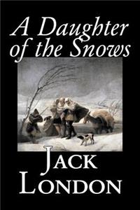 Daughter of the Snows by Jack London, Fiction, Action & Adventure