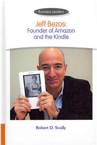 Business Leaders: Jeff Bezos: Founder of Amazon and the Kindle