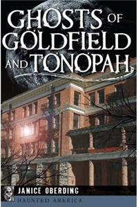 Ghosts of Goldfield and Tonopah