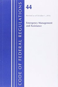 Code of Federal Regulations, Title 44 (Emergency Management and Assistance) Federal Emergency Management Agency, Revised as of October 1, 2016