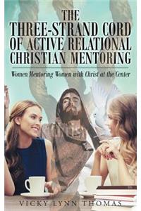 The Three-Strand Cord of Active Relational Christian Mentoring