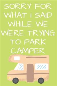 Sorry For What I Said While We Were Trying To Park Camper