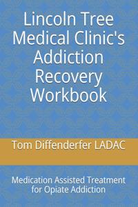 Lincoln Tree Medical Clinic's Addiction Recovery Workbook