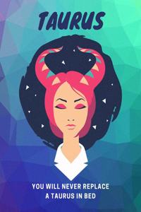 Taurus, You Will Never Replace A Taurus In Bed