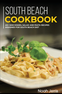 South Beach Cookbook: 40+ Side dishes, Salad and Pasta recipes designed for South Beach Diet