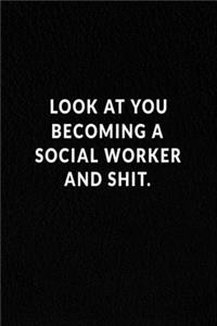 Look At You Becoming A Social Worker And Shit.