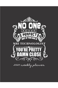 No One Is Perfect But If You Are a MRI Technologist You're Pretty Damn Close 2020 Weekly Planner