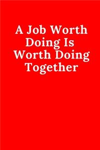 A Job Worth Doing Is Worth Doing Together
