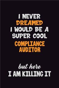 I Never Dreamed I would Be A Super Cool Compliance Auditor But Here I Am Killing It