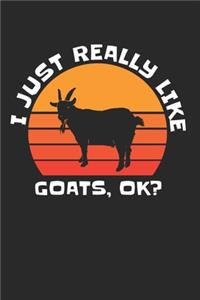 I Just Really Like Goats Ok Notebook - Goat Farmer Journal Planner Herder