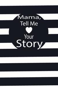 mama, tell me your story