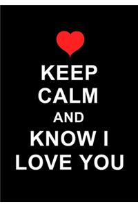 Keep Calm And Know I Love You