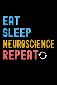 Eat, Sleep, Neuroscience, Repeat Notebook - Neuroscience Funny Gift