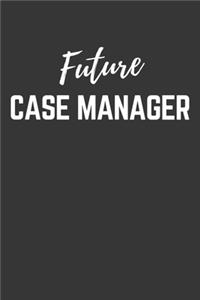 Future Case Manager Notebook