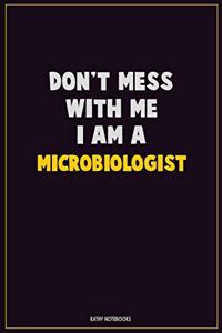 Don't Mess With Me, I Am A Microbiologist