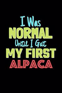 I Was Normal Until I Got My First Alpaca Notebook - Alpaca Lovers and Animals Owners