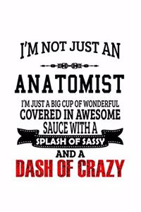 I'm Not Just An Anatomist I'm Just A Big Cup Of Wonderful